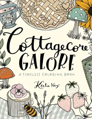 Cottagecore Galore: Ponadczasowa kolorowanka - Cottagecore Galore: A Timeless Coloring Book