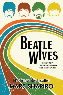 Żony Beatlesów: Kobiety, w których zakochali się mężczyźni, których kochaliśmy - Beatle Wives: The Women the Men We Loved Fell in Love With