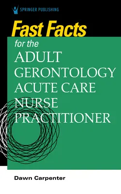 Szybkie fakty dla pielęgniarki zajmującej się ostrą opieką nad dorosłymi i gerontologią - Fast Facts for the Adult-Gerontology Acute Care Nurse Practitioner