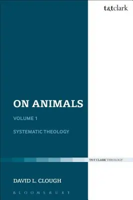 O zwierzętach: Tom I: Teologia systematyczna - On Animals: Volume I: Systematic Theology