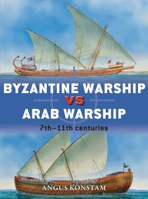 Bizantyjski okręt wojenny kontra arabski okręt wojenny: VII-XI wiek - Byzantine Warship Vs Arab Warship: 7th-11th Centuries