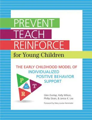 Zapobiegaj - ucz - wzmacniaj dla małych dzieci: Wczesnodziecięcy model zindywidualizowanego pozytywnego wsparcia zachowania - Prevent-Teach-Reinforce for Young Children: The Early Childhood Model of Individualized Positive Behavior Support