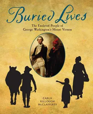 Buried Lives: Zniewoleni ludzie z Mount Vernon George'a Washingtona - Buried Lives: The Enslaved People of George Washington's Mount Vernon
