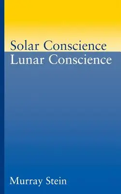 Sumienie słoneczne Sumienie księżycowe: Esej o psychologicznych podstawach moralności, praworządności i poczucia sprawiedliwości - Solar Conscience Lunar Conscience: An Essay on the Psychological Foundations of Morality, Lawfulness, and the Sense of Justice