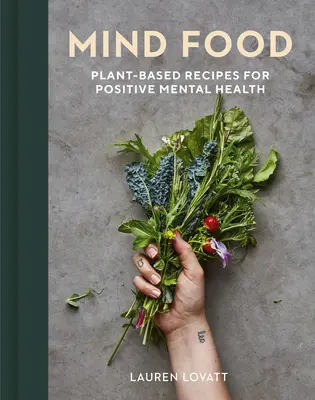 Mind Food: Roślinne przepisy na pozytywne zdrowie psychiczne - Mind Food: Plant-Based Recipes for Positive Mental Health