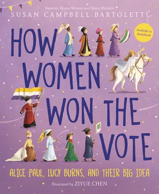 Jak kobiety zdobyły prawo głosu: Alice Paul, Lucy Burns i ich wielki pomysł - How Women Won the Vote: Alice Paul, Lucy Burns, and Their Big Idea