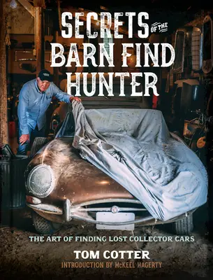 Sekrety Łowcy Znalezisk: Sztuka odnajdywania zaginionych samochodów kolekcjonerskich - Secrets of the Barn Find Hunter: The Art of Finding Lost Collector Cars