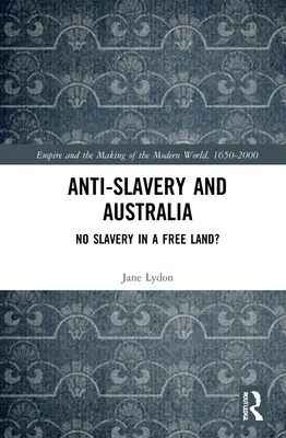 Antyniewolnictwo i Australia: Nie ma niewolnictwa w wolnym kraju? - Anti-Slavery and Australia: No Slavery in a Free Land?