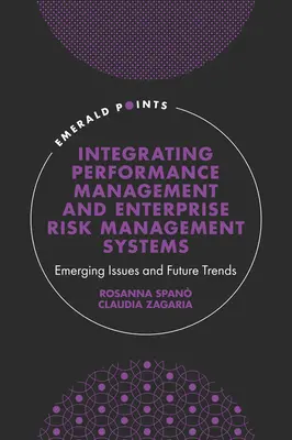 Integracja systemów zarządzania wydajnością i zarządzania ryzykiem w przedsiębiorstwie: Pojawiające się kwestie i przyszłe trendy - Integrating Performance Management and Enterprise Risk Management Systems: Emerging Issues and Future Trends