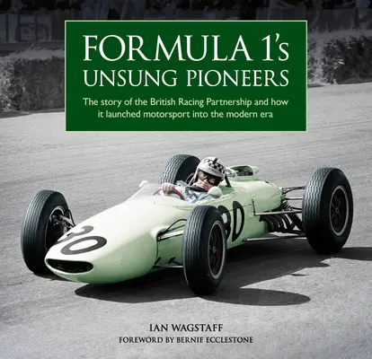 Nieznani pionierzy Formuły 1: Historia brytyjskiego partnerstwa wyścigowego i tego, jak wprowadziło sporty motorowe w nowoczesną erę - Formula 1's Unsung Pioneers: The Story of the British Racing Partnership and How It Launched Motorsport Into the Modern Era