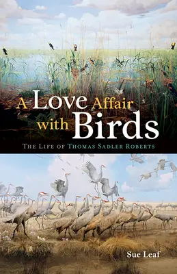 Romans z ptakami: Życie Thomasa Sadlera Robertsa - A Love Affair with Birds: The Life of Thomas Sadler Roberts