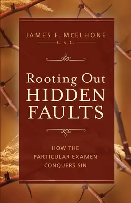 Wykorzenianie ukrytych błędów: Jak szczególny Examen pokonuje grzech - Rooting Out Hidden Faults: How the Particular Examen Conquers Sin