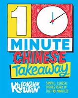 10-Minute Chinese Takeaway - Proste, klasyczne dania gotowe w 10 minut! - 10-Minute Chinese Takeaway - Simple, Classic Dishes Ready in Just 10 Minutes!