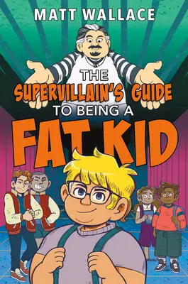 Przewodnik superzłoczyńcy po byciu grubym dzieciakiem - The Supervillain's Guide to Being a Fat Kid