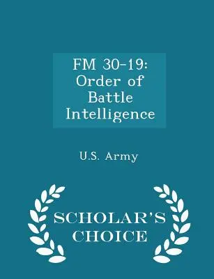 FM 30-19: Order of Battle Intelligence - Scholar's Choice Edition