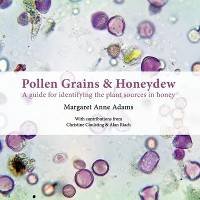 Ziarna pyłku i spadź: przewodnik do identyfikacji źródeł roślin w miodzie - Pollen Grains & Honeydew: A guide for identifying the plant sources in honey