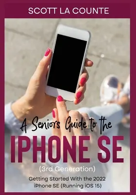 Przewodnik dla seniorów po iPhonie SE (3. generacji): Pierwsze kroki z iPhone'em SE 2022 (z systemem iOS 15) - A Seniors Guide to the iPhone SE (3rd Generation): Getting Started with the the 2022 iPhone SE (Running iOS 15)