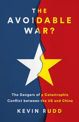 Wojna, której można uniknąć: Niebezpieczeństwa katastrofalnego konfliktu między USA a Chinami Xi Jinpinga - The Avoidable War: The Dangers of a Catastrophic Conflict Between the US and Xi Jinping's China