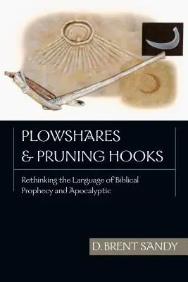 Plowshares and Pruning Hooks: Ponowne przemyślenie języka biblijnych proroctw i apokaliptyki - Plowshares and Pruning Hooks: Rethinking the Language of Biblical Prophecy and Apocalyptic
