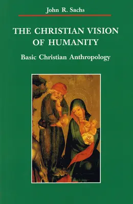 Chrześcijańska wizja ludzkości: Podstawy antropologii chrześcijańskiej - Christian Vision of Humanity: Basic Christian Anthropology