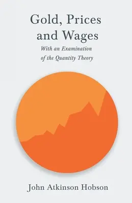 Złoto, ceny i płace - analiza teorii ilościowej - Gold, Prices and Wages - With an Examination of the Quantity Theory