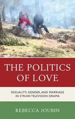 Polityka miłości: Seksualność, płeć i małżeństwo w syryjskim dramacie telewizyjnym - The Politics of Love: Sexuality, Gender, and Marriage in Syrian Television Drama