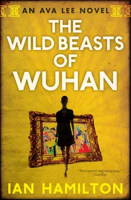 Dzikie bestie z Wuhan: Powieść Avy Lee: Księga 3 - The Wild Beasts of Wuhan: An Ava Lee Novel: Book 3