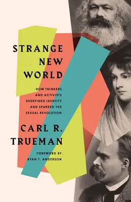 Strange New World: Jak myśliciele i aktywiści na nowo zdefiniowali tożsamość i wywołali rewolucję seksualną - Strange New World: How Thinkers and Activists Redefined Identity and Sparked the Sexual Revolution