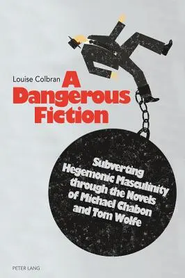 Niebezpieczna fikcja: Obalanie hegemonicznej męskości poprzez powieści Michaela Chabona i Toma Wolfe'a - A Dangerous Fiction: Subverting Hegemonic Masculinity Through the Novels of Michael Chabon and Tom Wolfe