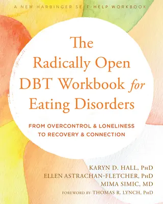 Radykalnie otwarty podręcznik Dbt dla zaburzeń odżywiania: Od nadmiernej kontroli i samotności do wyzdrowienia i połączenia - The Radically Open Dbt Workbook for Eating Disorders: From Overcontrol and Loneliness to Recovery and Connection