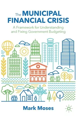 Miejski kryzys finansowy: Ramy dla zrozumienia i naprawy budżetowania rządowego - The Municipal Financial Crisis: A Framework for Understanding and Fixing Government Budgeting