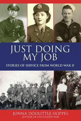 Po prostu wykonuję swoją pracę: Historie służby z czasów II wojny światowej - Just Doing My Job: Stories of Service from World War II