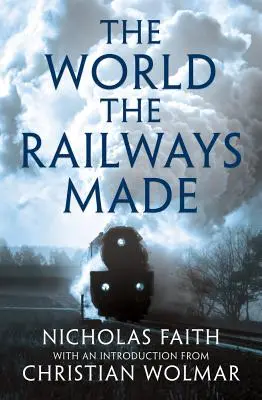 Świat stworzony przez koleje - The World the Railways Made