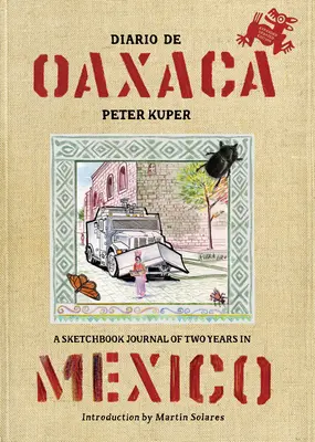 Diario de Oaxaca: Dziennik szkicownika z dwóch lat w Meksyku - Diario de Oaxaca: A Sketchbook Journal of Two Years in Mexico