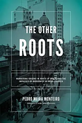 Inne korzenie: Wędrujące korzenie w Korzeniach Brazylii i bezdrożach nowoczesności w Iberoameryce - The Other Roots: Wandering Origins in Roots of Brazil and the Impasses of Modernity in Ibero-America