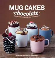 Mug Cakes: Czekolada - Gotowe w dwie minuty w mikrofalówce! - Mug Cakes: Chocolate - Ready in Two Minutes in the Microwave!