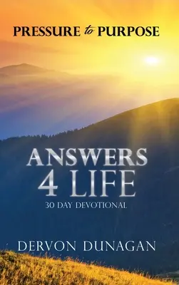 Presja na cel: 30-dniowe nabożeństwo Answers 4 Life - Pressure to Purpose: Answers 4 Life 30 Day Devotional