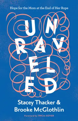 Rozplątana: Nadzieja dla mamy u kresu sił - Unraveled: Hope for the Mom at the End of Her Rope