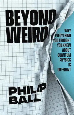 Beyond Weird: Dlaczego wszystko, co myślałeś, że wiesz o fizyce kwantowej, jest inne - Beyond Weird: Why Everything You Thought You Knew about Quantum Physics Is Different