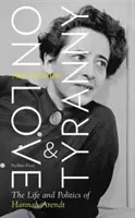 O miłości i tyranii - życie i polityka Hannah Arendt - On Love and Tyranny - The Life and Politics of Hannah Arendt