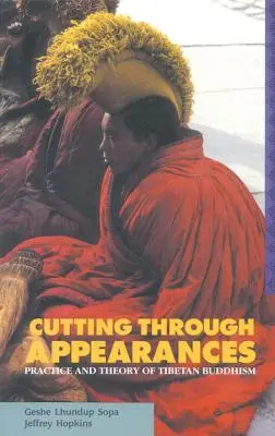 Przecinanie pozorów: Praktyka i teoria buddyzmu tybetańskiego - Cutting Through Appearances: Practice and Theory of Tibetan Buddhism