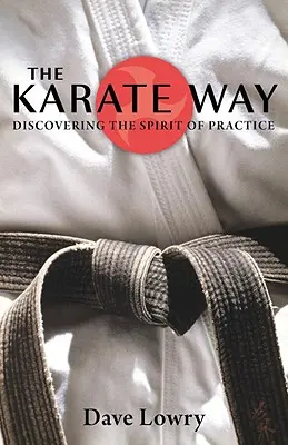 Droga Karate: Odkrywanie ducha praktyki - The Karate Way: Discovering the Spirit of Practice