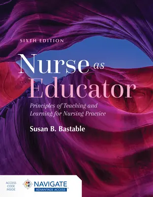 Pielęgniarka jako edukator: Zasady nauczania i uczenia się w praktyce pielęgniarskiej: Zasady nauczania i uczenia się w praktyce pielęgniarskiej - Nurse as Educator: Principles of Teaching and Learning for Nursing Practice: Principles of Teaching and Learning for Nursing Practice