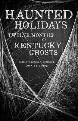 Nawiedzone święta: Dwanaście miesięcy duchów Kentucky - Haunted Holidays: Twelve Months of Kentucky Ghosts