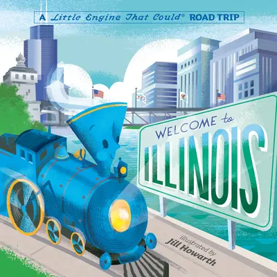 Witamy w Illinois: Mały silnik, który mógł podróżować - Welcome to Illinois: A Little Engine That Could Road Trip