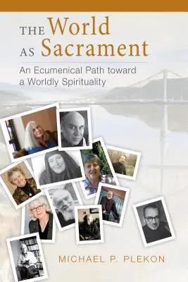 Świat jako sakrament: Ekumeniczna ścieżka ku światowej duchowości - The World as Sacrament: An Ecumenical Path Toward a Worldly Spirituality