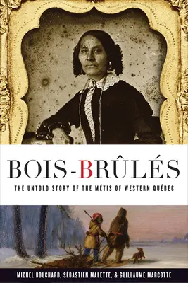 Bois-Brls: Nieopowiedziana historia Mtis z zachodniego Qubec - Bois-Brls: The Untold Story of the Mtis of Western Qubec