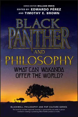 Czarna Pantera i filozofia: Co Wakanda może zaoferować światu? - Black Panther and Philosophy: What Can Wakanda Offer the World?