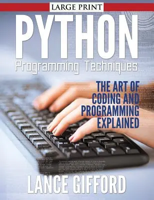 Techniki programowania w Pythonie: Sztuka kodowania i programowania wyjaśniona - Python Programming Techniques: The Art of Coding and Programming Explained
