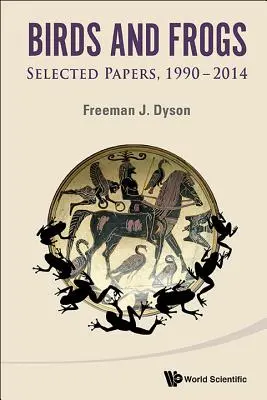 Ptaki i żaby: Wybrane prace Freemana Dysona, 1990-2014 - Birds and Frogs: Selected Papers of Freeman Dyson, 1990-2014